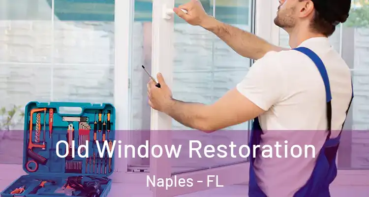 Old Window Restoration Naples - FL