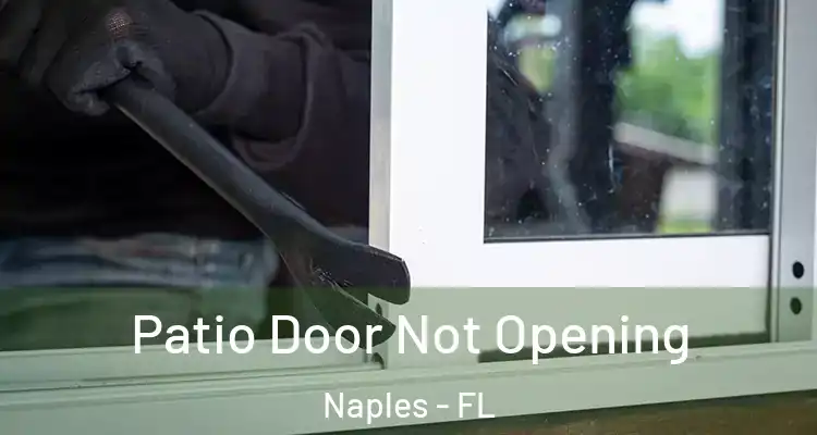 Patio Door Not Opening Naples - FL